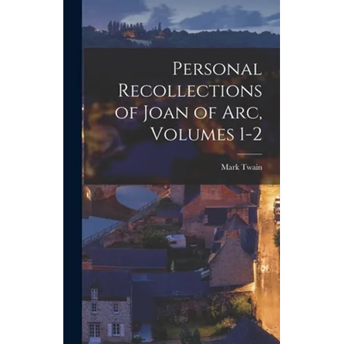 Personal Recollections of Joan of Arc, Volumes 1-2 - Hardcover