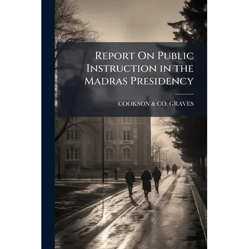 Report On Public Instruction in the Madras Presidency - Paperback