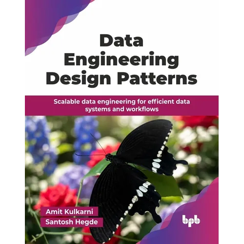 Data Engineering Design Patterns: Scalable data engineering for efficient data systems and workflows (English Edition) - Paperback