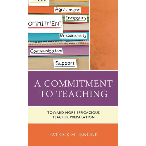 A Commitment to Teaching: Toward More Efficacious Teacher Preparation - Paperback