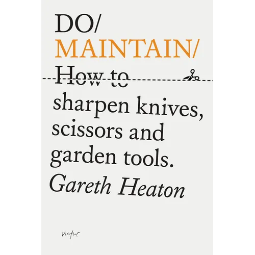 Do Maintain: How to Sharpen Knives, Scissors and Garden Tools. - Paperback