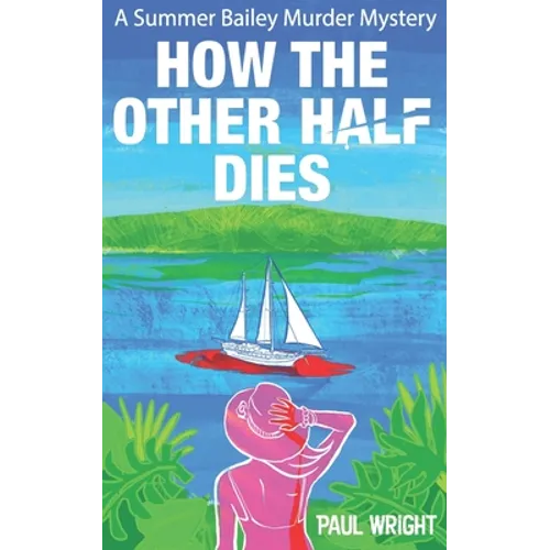 How the Other Half Dies: A Summer Bailey Cozy Murder Mystery - Paperback