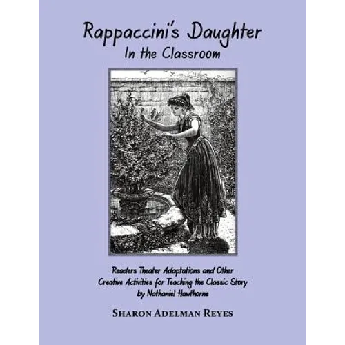 Rappaccini's Daughter In the Classroom: Readers Theater Adaptations and Other Creative Activities for Teaching the Classic Story by Nathaniel Hawthorn - Paperback