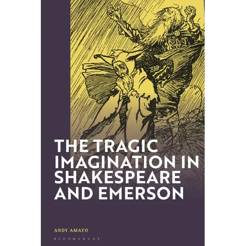 The Tragic Imagination in Shakespeare and Emerson - Paperback