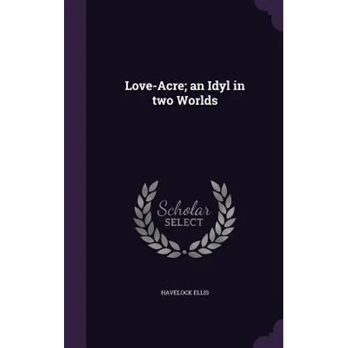 Love-Acre; an Idyl in two Worlds - Hardcover