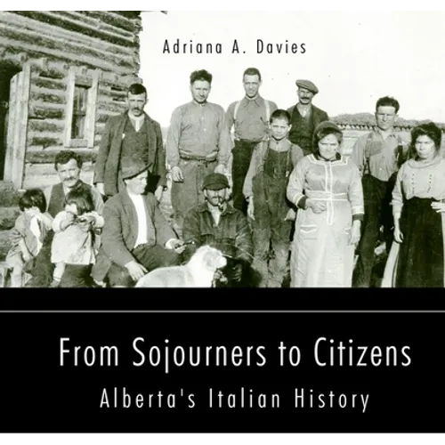 From Sojourners to Citizens: Alberta's Italian History Volume 78 - Paperback