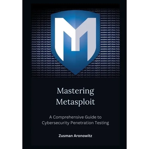 Mastering Metasploit: A Comprehensive Guide to Cybersecurity Penetration Testing - Paperback