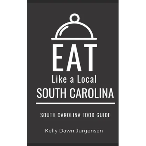 Eat Like a Local-South Carolina: South Carolina Food Guide - Paperback