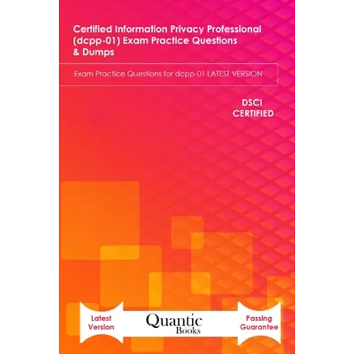 Certified information Privacy Professional (dcpp-01) Exam Practice Questions & Dumps: Exam Practice Questions for dcpp-01 LATEST VERSION - Paperback