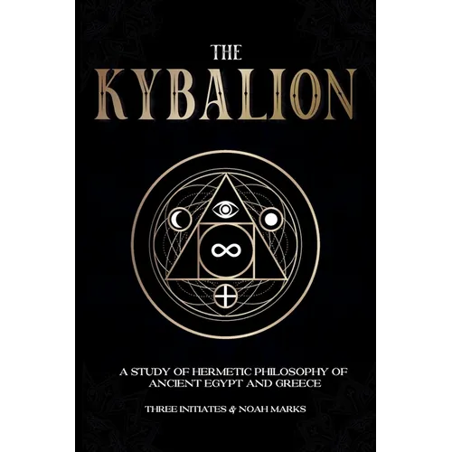 The Kybalion: A Study of Hermetic Philosophy of Ancient Egypt and Greece - Paperback