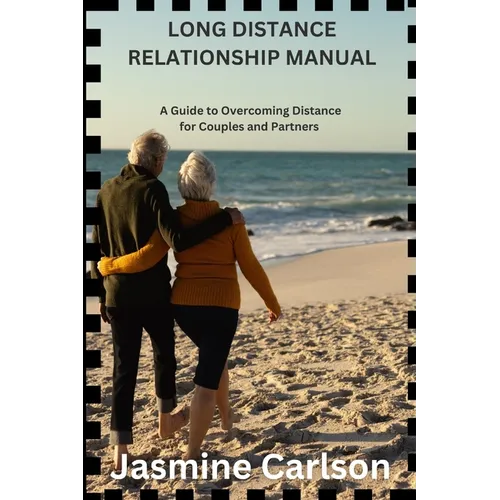 Long Distance Relationship Manual: A Guide to Overcoming Distance for Couples and Partners - Paperback
