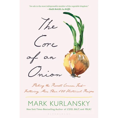 The Core of an Onion: Peeling the Rarest Common Food--Featuring More Than 100 Historical Recipes - Paperback