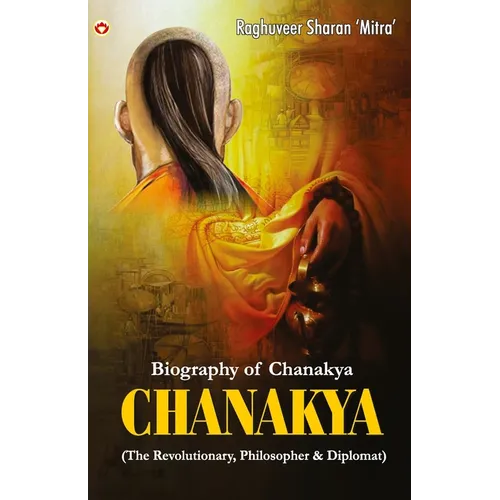 Chanakya: (The Revolutionary, Philosopher & Diplomat) - Paperback