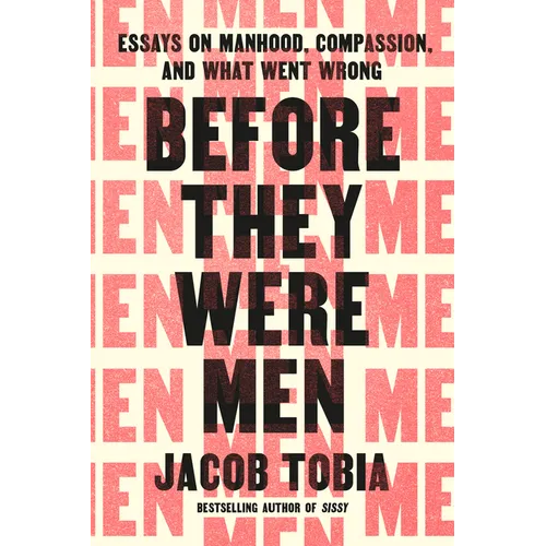 Before They Were Men: Essays on Manhood, Compassion, and What Went Wrong - Hardcover