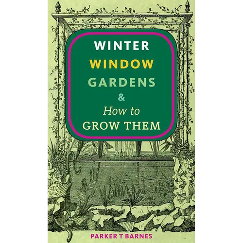 Winter Window Gardens & How to Grow Them