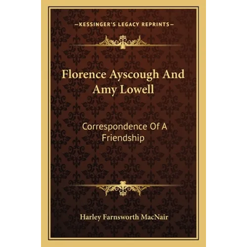 Florence Ayscough And Amy Lowell: Correspondence Of A Friendship - Paperback