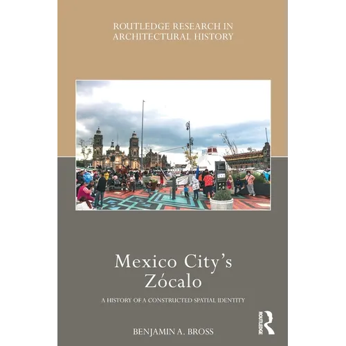 Mexico City's Zócalo: A History of a Constructed Spatial Identity - Paperback
