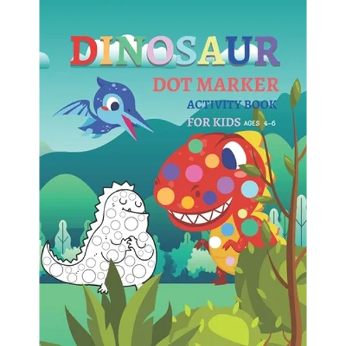Dinosaur Dot Markers Activity Book For Kid Ages 4-6: Fun kids workbook Dinosaur Dot Markers games for learning, creative activities for toddlers and k - Paperback