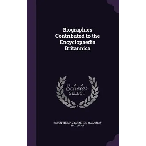 Biographies Contributed to the Encyclopaedia Britannica - Hardcover