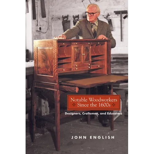 Notable Woodworkers Since the 1600s: Designers, Craftsman, and Educators - Paperback