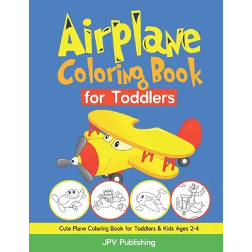 Airplane Coloring Book for Toddlers: Cute Plane Coloring Book for Toddlers & Kids Ages 2-4 - Paperback