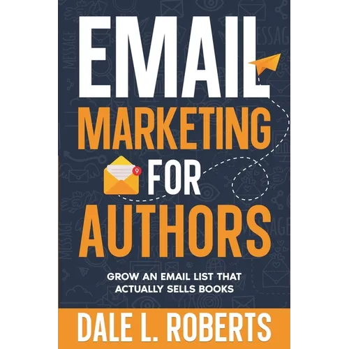 Email Marketing for Authors: Grow an Email List that Actually Sells Books - Paperback