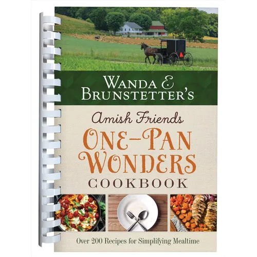 Wanda E. Brunstetter's Amish Friends One-Pan Wonders Cookbook: Over 200 Recipes for Simplifying Mealtime - Spiral