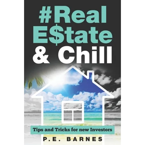 Real Estate & Chill: Tips and Tricks for new Investors - Paperback