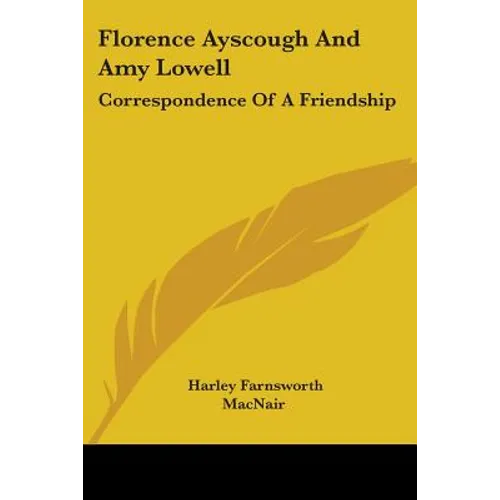 Florence Ayscough And Amy Lowell: Correspondence Of A Friendship - Paperback