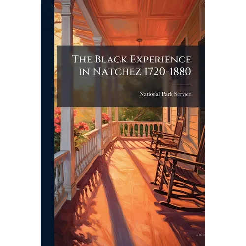 The Black Experience in Natchez 1720-1880 - Paperback