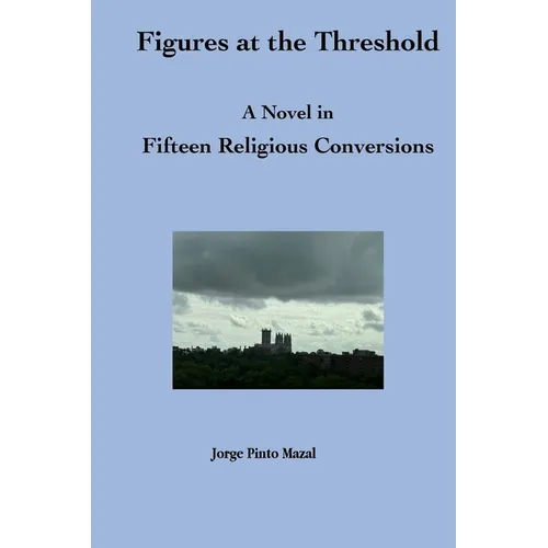 Figures at the Threshold. A Novel in Fifteen Religious Conversions - Paperback