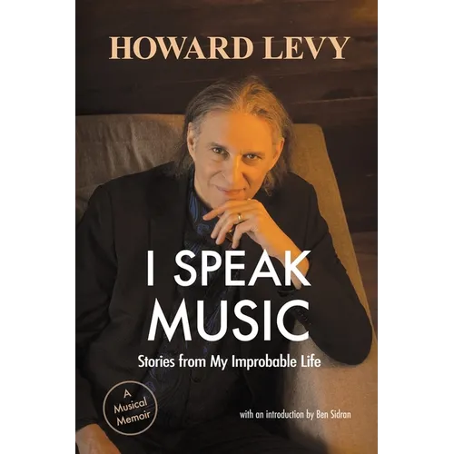 I Speak Music: Stories from My Improbable Life - Paperback