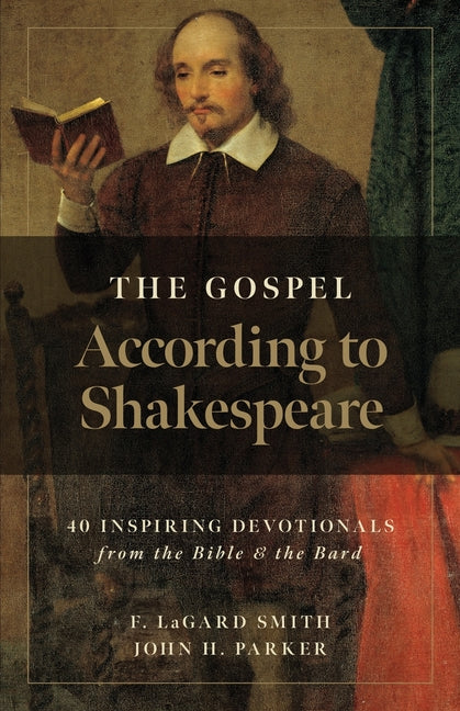 The Gospel According to Shakespeare: 40 Inspiring Devotionals from the Bible and the Bard - Paperback