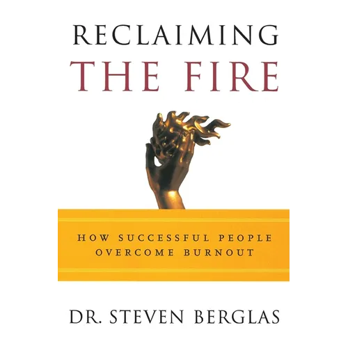 Reclaiming the Fire: How Successful People Overcome Burnout