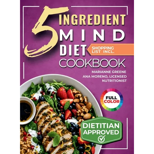 The 5-Ingredient MIND Diet Cookbook: 60 Quick Memory-Boosting Recipes with an 8-Week Meal Plan and Grocery Lists for Beginners - Hardcover