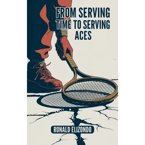 From Serving Time to Serving Aces - Hardcover