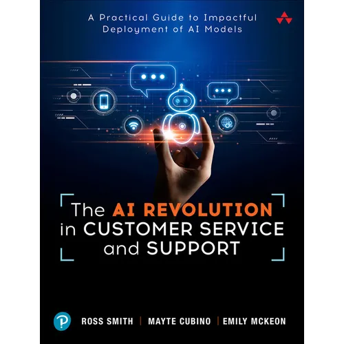 The AI Revolution in Customer Service and Support: A Practical Guide to Impactful Deployment of AI to Best Serve Your Customers - Paperback