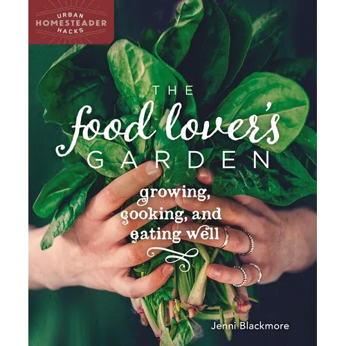 The Food Lover's Garden: Growing, Cooking, and Eating Well