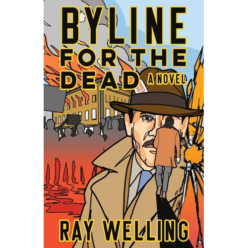 Byline for the Dead: A Novel of Labor, Conspiracy, a Bloody Uprising and Two Ambitious Journalists - Paperback
