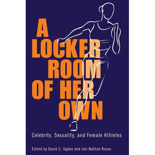Locker Room of Her Own: Celebrity, Sexuality, and Female Athletes - Paperback
