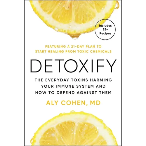 Detoxify: The Everyday Toxins Harming Your Immune System and How to Defend Against Them - Hardcover