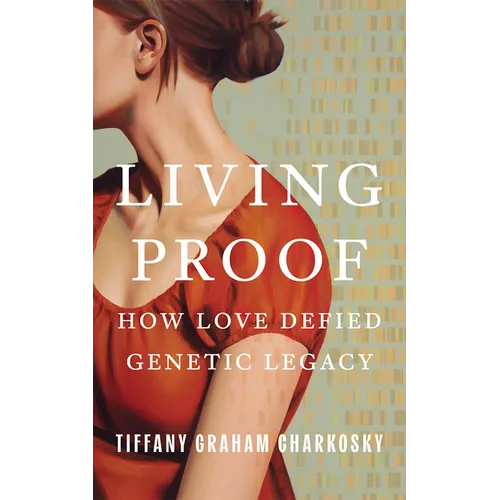 Living Proof: How Love Defied Genetic Legacy - Hardcover