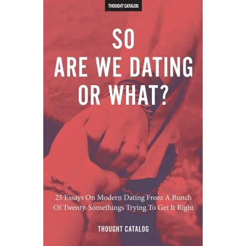 So Are We Dating Or What?: 25 Essays On Modern Dating From A Bunch Of Twenty-Somethings Trying To Get It Right - Paperback