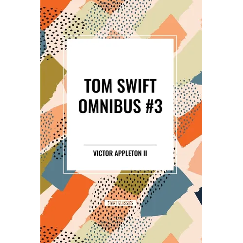 Tom Swift Omnibus #3: Tom Swift Among the Diamond Makers, Tom Swift in the Caves of Ice, Tom Swift and His Sky Racer - Paperback
