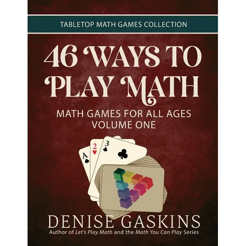 46 Ways to Play Math: Math Games for All Ages, Volume 1 - Paperback