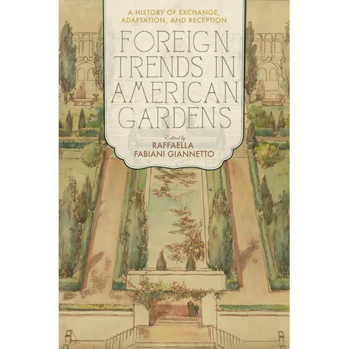 Foreign Trends in American Gardens: A History of Exchange, Adaptation, and Reception