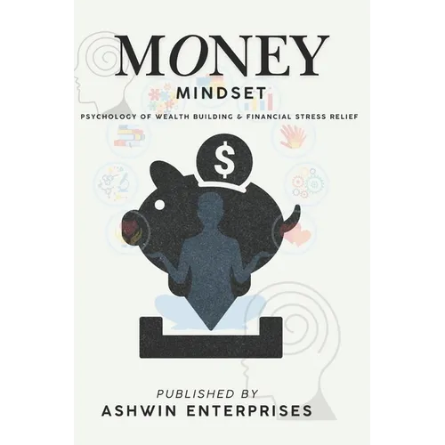 Money Mindset: Psychology of Wealth Building & Financial Stress Relief - Paperback