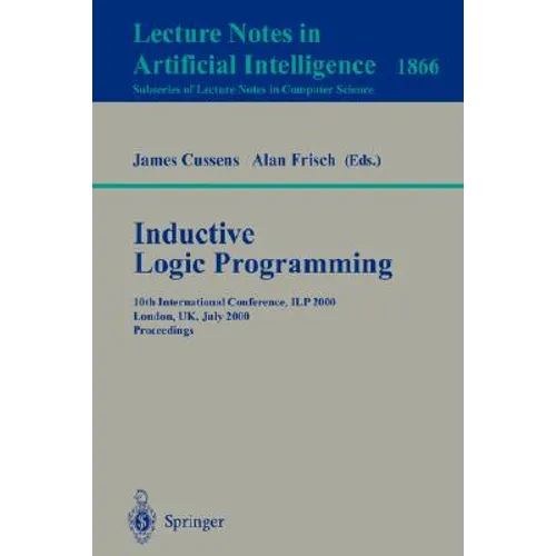 Inductive Logic Programming: 10th International Conference, Ilp 2000, London, Uk, July 24-27, 2000 Proceedings - Paperback