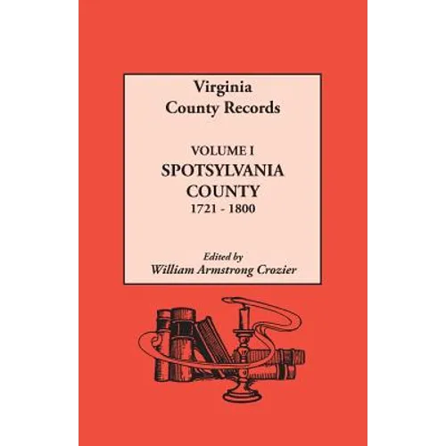 Virginia County Records. Volume I: Spotsylvania County, 1721-1800 - Paperback