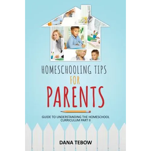 Homeschooling Tips for Parents Guide to Understanding the Homeschool Curriculum Part II - Paperback